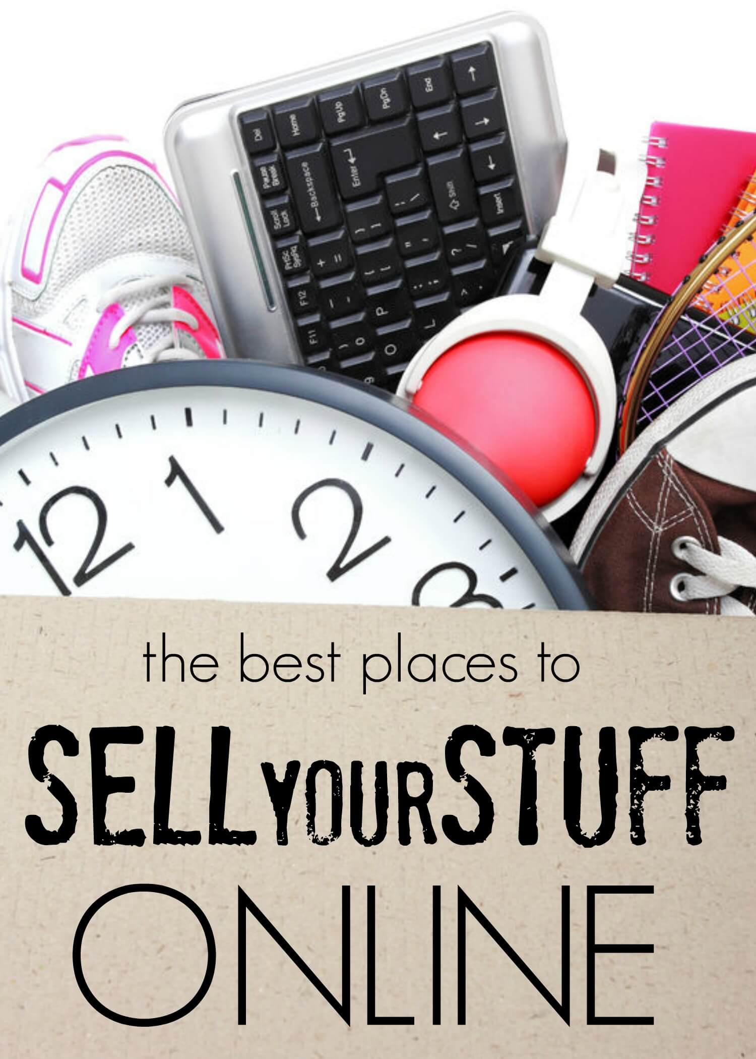 5 Easy Places To Sell Your Stuff Online