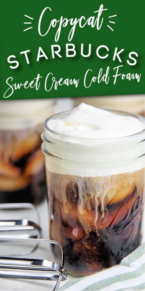 This Starbucks Sweet Cream Cold Foam Copycat recipe has the texture and flavor of the real thing! A hint of sweetness and SO refreshing! pinterest image for starbucks sweet cream cold foam